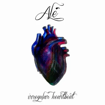 Irregular Heartbeat by ALE