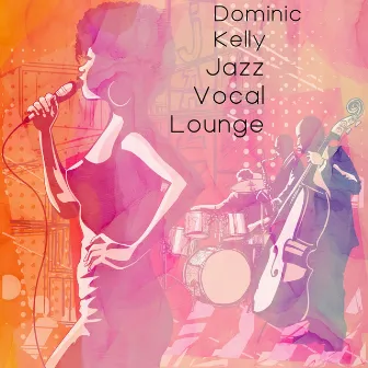 Jazz Vocal Lounge - Female Jazz Vocal Songs by Dominic Kelly