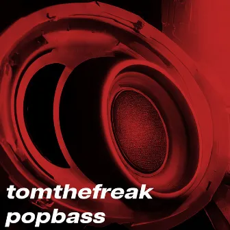 Pop Bass by Tom The Freak