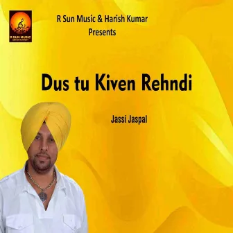 Dus tu Kiven Rehndi by Jassi Jaspal