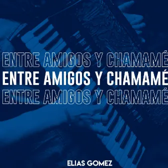 Entre Amigos y Chamame by Elias Gomez