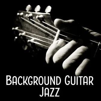 Background Guitar Jazz – Cafe & Restaurant, Family Time, Coffee Drinking, Chill Yourself, Guitar Jazz by Classical Jazz Guitar Club