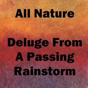 Deluge from a Passing Rainstorm by All Nature