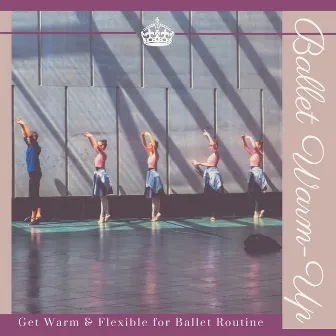 Ballet Warm-Up - Get Warm & Flexible for Ballet Routine, Beautiful Ballet Music by Neoclassical New Age Movement