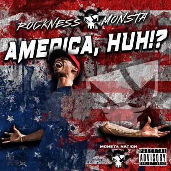 America, Huh!? by Rockness Monsta