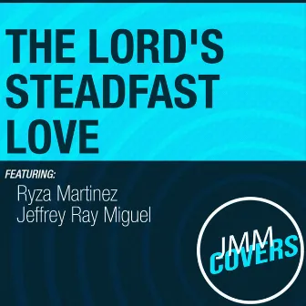 The Lord Steadfast Love (Based on Psalm 118) by Ryza Martinez