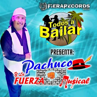 Todos a Bailar Presenta: by Pachuco y La Fuerza Musical