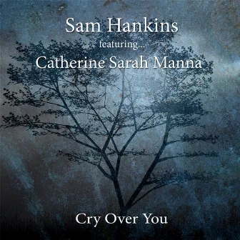 Cry Over You (feat. Catherine Sarah Manna) by Sam Hankins