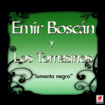 Lamento Negro by Emir Boscán y los Tomasinos