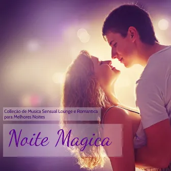 Noite Magica - Colleção de Musica Sensual Lounge e Romantica para Melhores Noites, Sons Lounge e Instrumentais by Unknown Artist