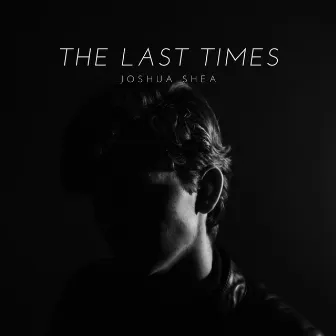 The Last Times by Joshua Shea