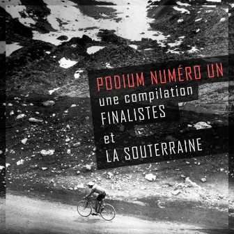 Podium numéro un (Une compilation Finalistes et La Souterraine) by La Souterraine