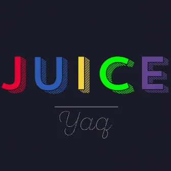 Juice by Yaq