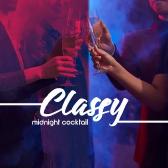 Classy Midnight Cocktail - Elegant Instrumental Melodies Perfect as a Background for an Evening Drink by Classy Background Music Ensemble