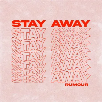 Stay Away by Rumour