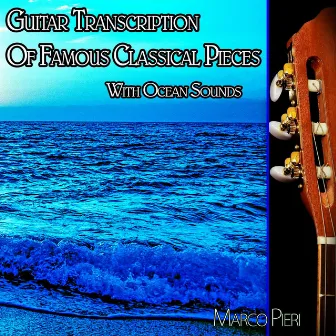 Guitar Transcription of Famous Classical Pieces With Ocean Sounds by Classical Music DEA Channel