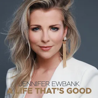 A life that`s good by Jennifer Ewbank