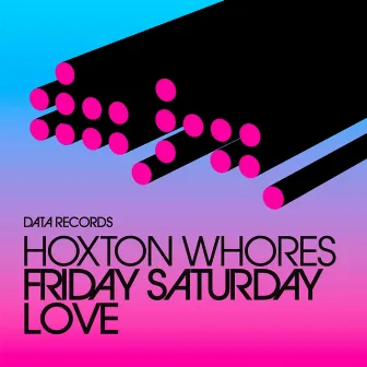 Friday Saturday Love by Hoxton Whores