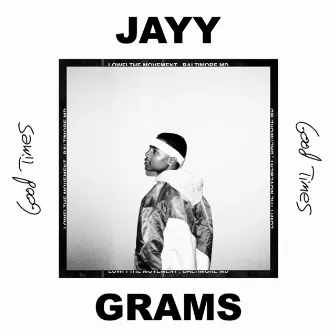 Good Times by Jayy Grams