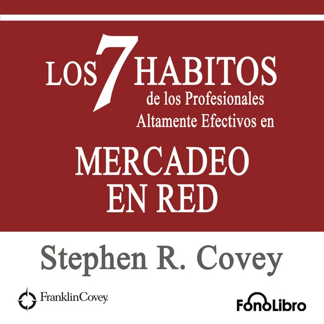 Capítulo 8 - Los 7 Habitos de los Profesionales Altamente Efectivos en MERCADEO EN RED de Stephen R. Covey