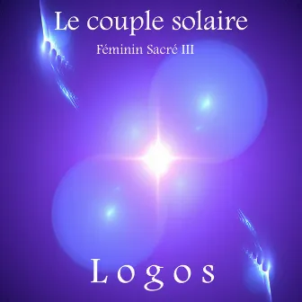 Le couple solaire: Féminin sacré, Vol. 3 by Logos