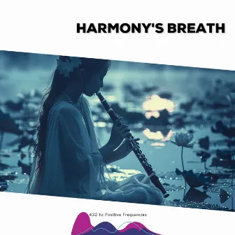 Harmony's Breath: 432 Hz Flute Meditation by 432Hz Miracle Tone