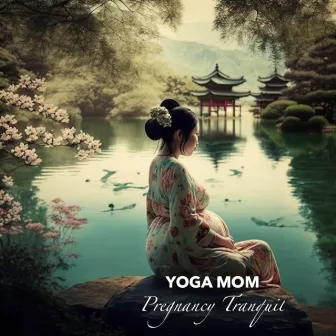 Pregnancy Tranquil by Yoga Mom