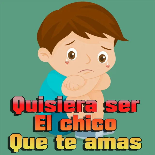 Quisiera Ser el Chico Que Te Ama