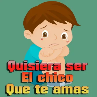 Quisiera Ser el Chico Que Te Ama by Fer Angell