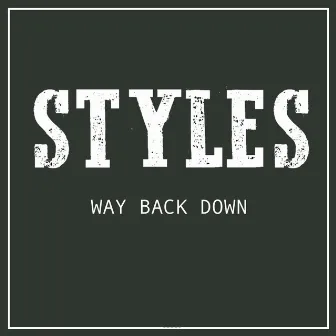 Way Back Down by Styles.