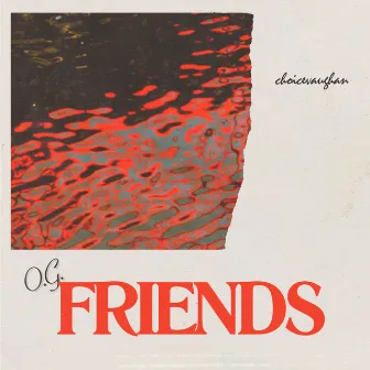 O.G. Friends by choicevaughan