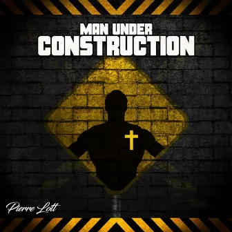 Man Under Construction by Pierre Lott