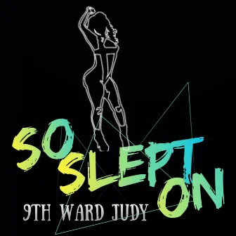 So Slept On by 9th Ward Judy