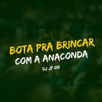 Bota pra Brincar Com a Anaconda by DJ JF 015