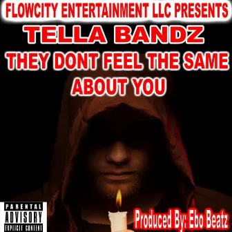 They Dont Feel The Same About You by Tella Bandz