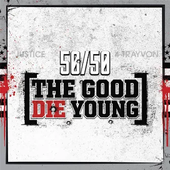 The Good Die Young by 50/50