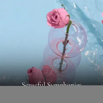 Senseful Symphonies for Paving the Way for Profound Self-Realization by Ambient Chill Out Lounge