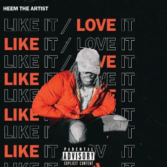 Like It / Love It by Heem the Artist