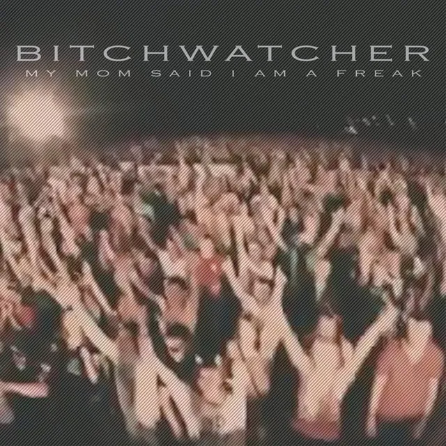 Bitchwatcher - Original Mix