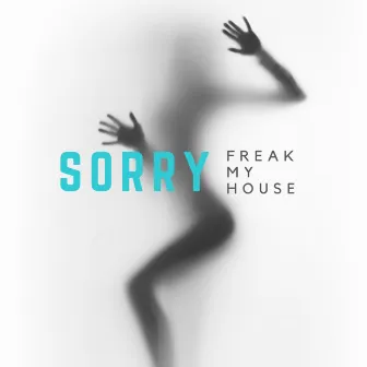 Sorry by Freak My House