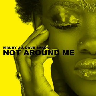 Not Around Me by Maury J