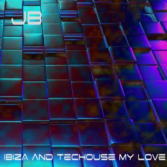 Ibiza and TecHouse My Love by JB