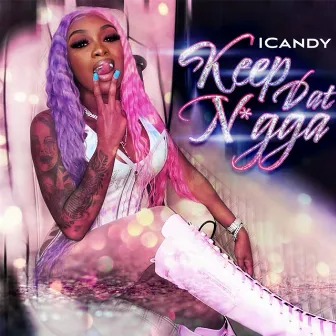 Keep Dat Nigga by Icandy