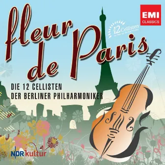 Fleur de Paris by Die 12 Cellisten der Berliner Philharmoniker