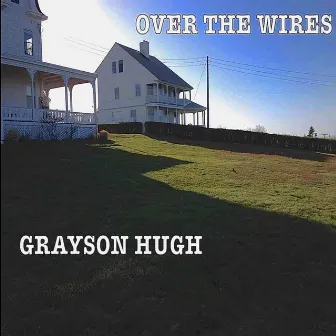 Over the Wires by Grayson Hugh