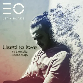 Used to Love (Asterio Remix) by Leon Blake