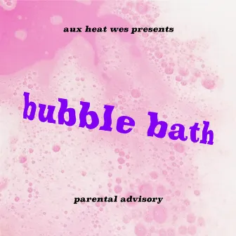 Bubble Bath by Aux Heat Wes