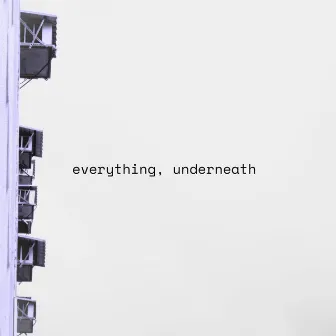 everything, underneath by pu'er