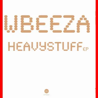 Heavy Stuff - EP by Wbeeza