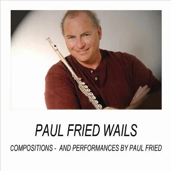 Paul Fried Wails by Paul Fried